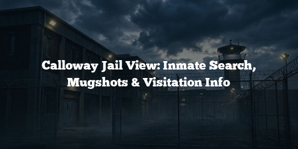Calloway Jail View: Inmate Search, Mugshots & Visitation Info