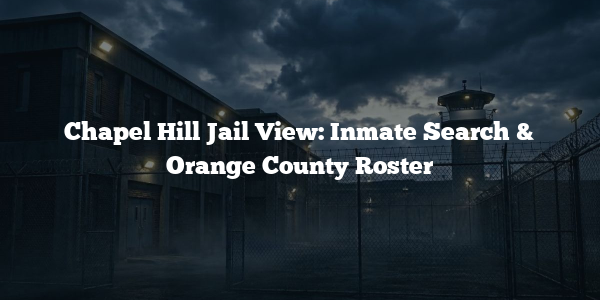Chapel Hill Jail View: Inmate Search & Orange County Roster