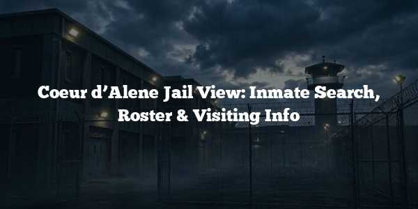 Coeur d’Alene Jail View: Inmate Search, Roster & Visiting Info