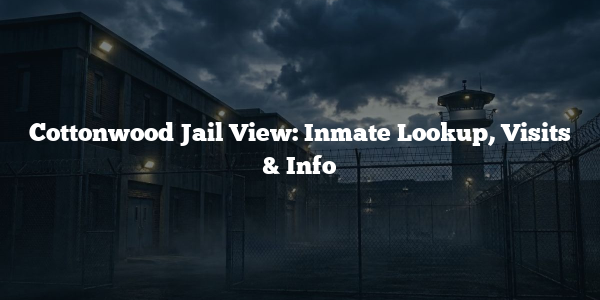 Cottonwood Jail View: Inmate Lookup, Visits & Info