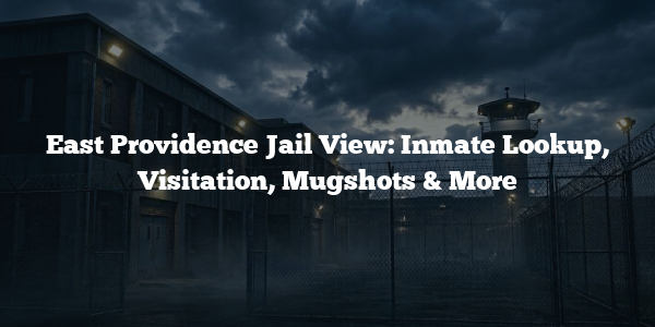 East Providence Jail View: Inmate Lookup, Visitation, Mugshots & More