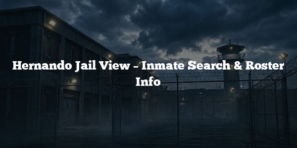Hernando Jail View – Inmate Search & Roster Info