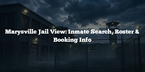 Marysville Jail View: Inmate Search, Roster & Booking Info