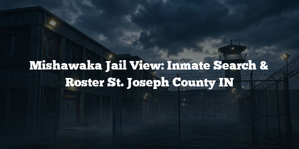 Mishawaka Jail View: Inmate Search & Roster St. Joseph County IN