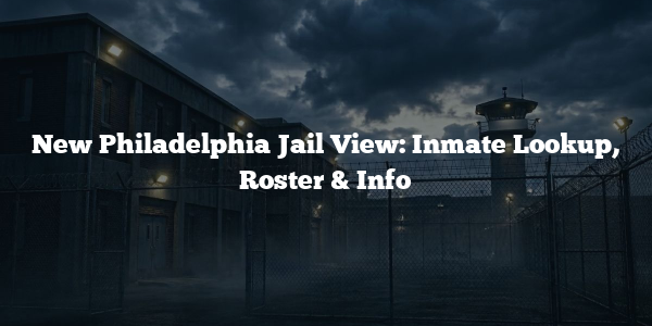New Philadelphia Jail View: Inmate Lookup, Roster & Info