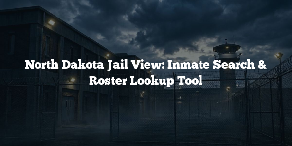 North Dakota Jail View: Inmate Search & Roster Lookup Tool