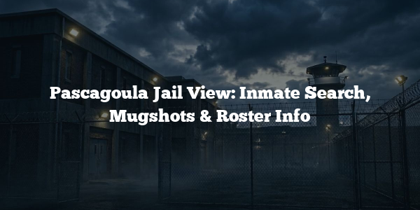 Pascagoula Jail View: Inmate Search, Mugshots & Roster Info