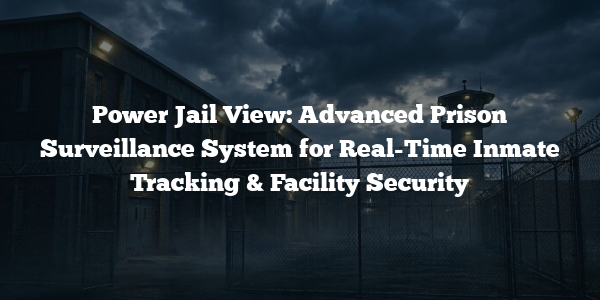 Power Jail View: Advanced Prison Surveillance System for Real-Time ...