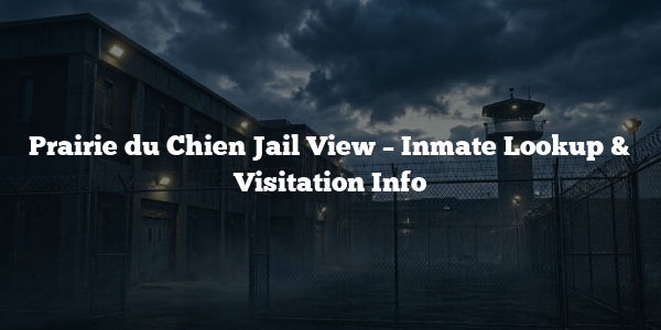 Prairie du Chien Jail View – Inmate Lookup & Visitation Info