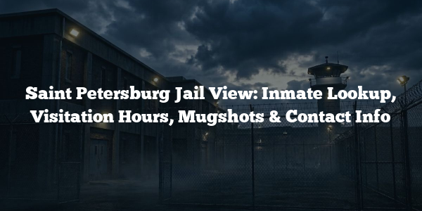 Saint Petersburg Jail View: Inmate Lookup, Visitation Hours, Mugshots & Contact Info