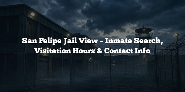 San Felipe Jail View – Inmate Search, Visitation Hours & Contact Info