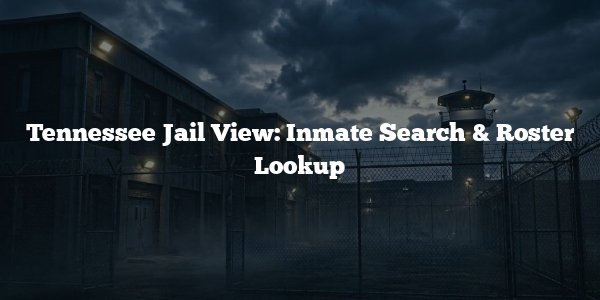 Tennessee Jail View: Inmate Search & Roster Lookup