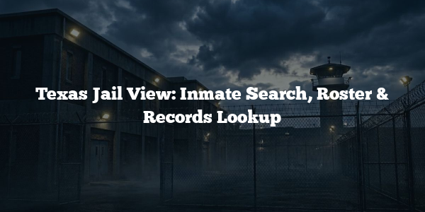 Texas Jail View: Inmate Search, Roster & Records Lookup
