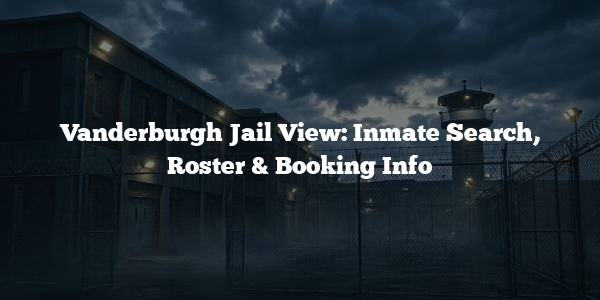 Vanderburgh Jail View: Inmate Search, Roster & Booking Info