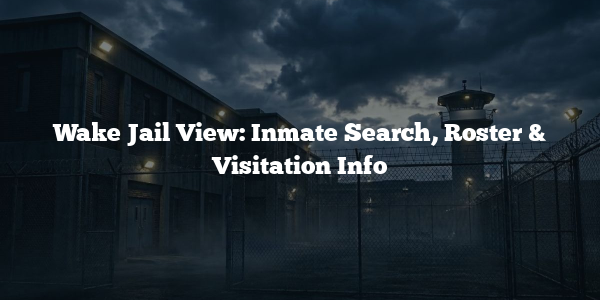 Wake Jail View: Inmate Search, Roster & Visitation Info